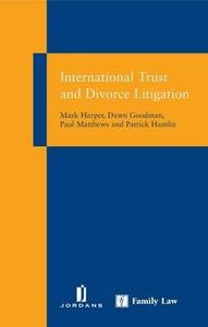 International Trust And Divorce Litigation di Mark Harper, Dawn Goodman, Paul Matthews edito da Jordan Publishing Ltd