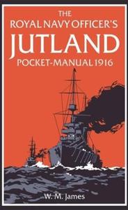 The Royal Navy Officer's Jutland Pocket-Manual 1916 di Brian Lavery, W. M. James edito da The Pool of London Press