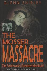 The Mosser Massacre di Glenn Shirley edito da Eakin Press