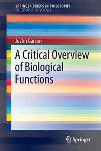 A Critical Overview of Biological Functions di Justin Garson edito da Springer International Publishing