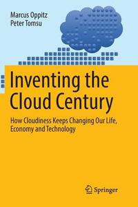 Inventing the Cloud Century di Marcus Oppitz, Peter Tomsu edito da Springer International Publishing