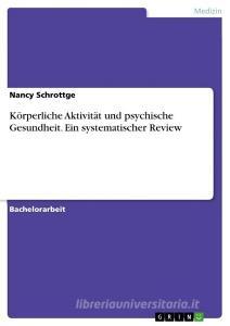 Körperliche Aktivität und psychische Gesundheit. Ein systematischer Review di Nancy Schrottge edito da GRIN Verlag