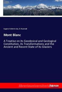 Mont Blanc di Eugene Viollet-Le-Duc, B. Bucknall edito da hansebooks