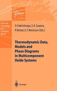 Thermodynamic Data, Models, and Phase Diagrams in Multicomponent Oxide Systems di Olga Fabrichnaya, Pascal Richet, Surendra K. Saxena, Edgar F. Westrum edito da Springer Berlin Heidelberg