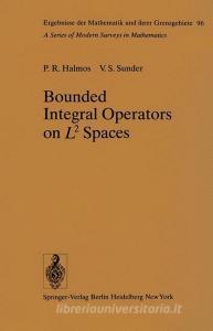 Bounded Integral Operators on L 2 Spaces di P. R. Halmos, V. S. Sunder edito da Springer Berlin Heidelberg