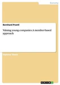 Valuing young companies. A member-based approach di Bernhard Prantl edito da GRIN Publishing
