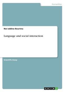 Language and social interaction di Nor-eddine Bourima edito da GRIN Publishing