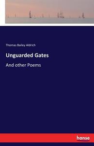 Unguarded Gates di Thomas Bailey Aldrich edito da hansebooks