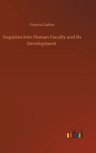 Inquiries Into Human Faculty and Its Development di Francis Galton edito da Outlook Verlag