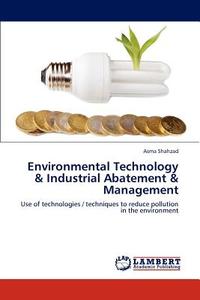 Environmental Technology &  Industrial Abatement &  Management di Asma Shahzad edito da LAP Lambert Academic Publishing