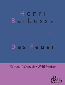 Das Feuer di Henri Barbusse edito da Gröls Verlag