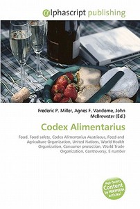 Codex Alimentarius di Frederic P Miller, Agnes F Vandome, John McBrewster edito da Alphascript Publishing
