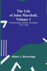 The Life of John Marshall, Volume 1 di Albert J. Beveridge edito da Alpha Editions