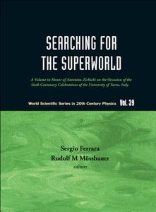 Searching For The Superworld: A Volume In Honor Of Antonino Zichichi On The Occasion Of The Sixth Centenary Celebrations edito da World Scientific
