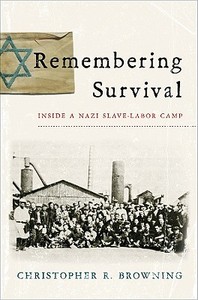 Remembering Survival: Inside a Nazi Slave-Labor Camp di Christopher R. Browning edito da W W NORTON & CO