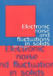Electronic Noise and Fluctuations in Solids di Sh Kogan, Kogan Sh edito da Cambridge University Press