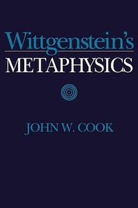 Wittgenstein's Metaphysics di John W. Cook edito da Cambridge University Press
