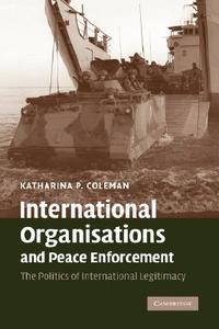 International Organisations and Peace Enforcement di Katharina P. Coleman edito da Cambridge University Press