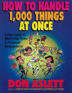 How to Handle 1000 Things at Once: A Fun Guide to Mastering Home and Personal Management di Don Aslett edito da Don Aslett's Cleaning