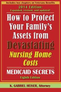 How to Protect Your Family's Assets from Devastating Nursing Home Costs: Medicaid Secrets (8th Edition) di K. Gabriel Heiser edito da BOULDER ELDERLAW