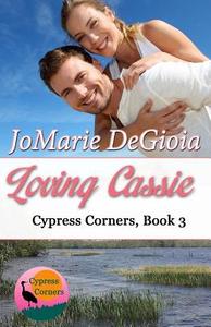 Loving Cassie: A Cypress Corners Novel di Jomarie Degioia edito da Bailey Park Publishing