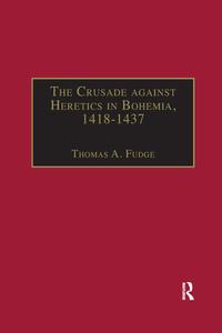 The Crusade Against Heretics In Bohemia, 1418-1437 edito da Taylor & Francis Ltd