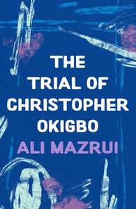 The Trial Of Christopher Okigbo di Ali Mazrui edito da Bloomsbury Publishing PLC