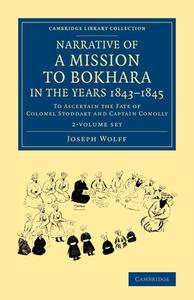 Narrative Of A Mission To Bokhara, In The Years 1843-1845 2 Volume Set di Joseph Wolff edito da Cambridge University Press