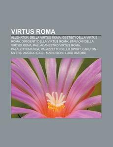 Virtus Roma: Allenatori Della Virtus Rom di Fonte Wikipedia edito da Books LLC, Wiki Series