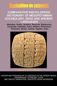 V6.Comparative Encyclopedic Dictionary of Mesopotamian Vocabulary Dead & Ancient Languages di Maximillien De Lafayette edito da Lulu.com