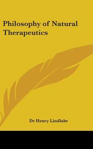 Philosophy of Natural Therapeutics di Henry Lindlahr, Dr Henry Lindlahr edito da Kessinger Publishing