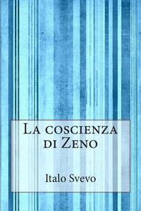 La Coscienza Di Zeno di Italo Svevo edito da Createspace