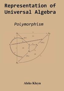 Representation of Universal Algebra: Polymorphism di Aleks Kleyn edito da Createspace