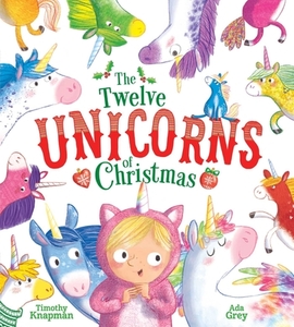 The Twelve Unicorns of Christmas di Timothy Knapman edito da ALADDIN