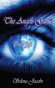The Angels Game - Book 1 - The Gift di Selena Jacobs edito da IN SEARCH OF THE UNIVERSAL TRU