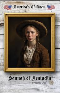 Hannah of Kentucky di James Otis edito da Living Book Press