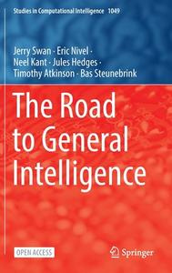 The Road To General Intelligence di Jerry Swan, Eric Nivel, Neel Kant, Jules Hedges, Timothy Atkinson, Bas Steunebrink edito da Springer International Publishing AG