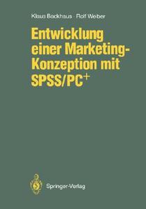 Entwicklung einer Marketing-Konzeption mit SPSS/PC+ di Klaus Backhaus, Rolf Weiber edito da Springer Berlin Heidelberg