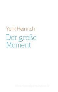 Der große Moment di York Heinrich edito da Books on Demand