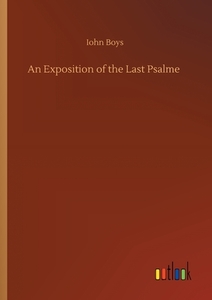 An Exposition of the Last Psalme di Iohn Boys edito da Outlook Verlag