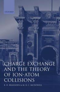 Charge Exchange and the Theory of Ion-Atom Collisions di B. H. Bransden, M. R. C. McDowell edito da OXFORD UNIV PR
