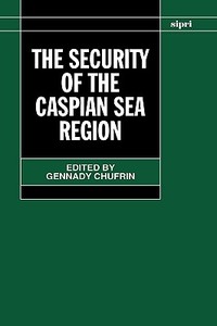 The Security of the Caspian Sea Region di Gennady Chufrin edito da OXFORD UNIV PR