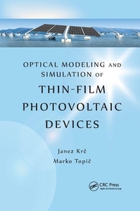 Optical Modeling and Simulation of Thin-Film Photovoltaic Devices di Janez Krc, Marko Topic edito da Taylor & Francis Ltd