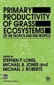 Primary Productivity of Grass Ecosystems of the Tropics and Sub-tropics di Michael J. Roberts edito da Springer Netherlands