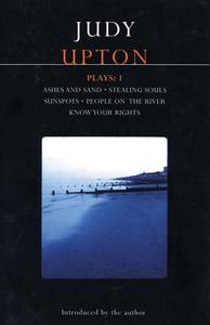 Upton Plays: 1: Ashes and Sand; Sunspots; People on the River; Stealing Souls; Know Your Rights di Judy Upton edito da BLOOMSBURY 3PL