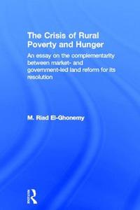 The Crisis Of Rural Poverty And Hunger di M. Riad El-Ghonemy edito da Taylor & Francis Ltd