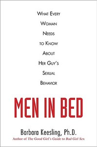 Men in Bed: What Every Woman Needs to Know about Her Guy's Sexual Behavior di Barbara Keesling edito da PLUME