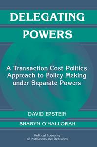 Delegating Powers di David (Columbia University Epstein, Sharyn (Columbia University O'Halloran edito da Cambridge University Press