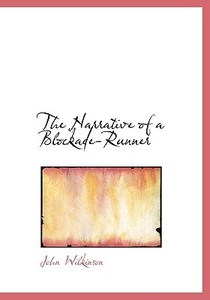 The Narrative Of A Blockade-runner di John Wilkinson edito da Bibliolife
