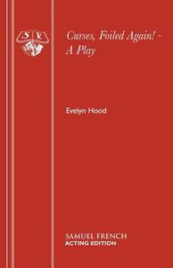 Curses, Foiled Again! - A Play di Evelyn Hood edito da Samuel French